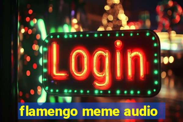 flamengo meme audio